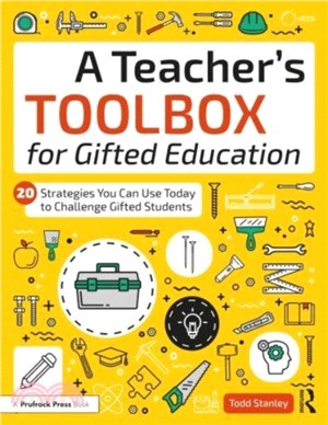 A Teacher's Toolbox for Gifted Education：20 Strategies You Can Use Today to Challenge Gifted Students