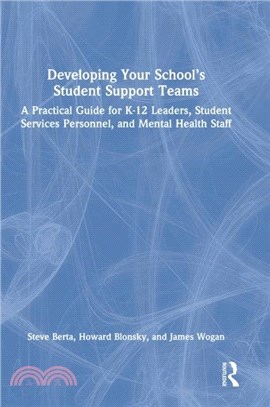 Developing Your School's Student Support Teams：A Practical Guide for K-12 Leaders, Student Services Personnel, and Mental Health Staff