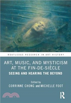 Art, Music, and Mysticism at the Fin-de-siecle：Seeing and Hearing the Beyond