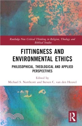 Fittingness and Environmental Ethics：Philosophical, Theological and Applied Perspectives