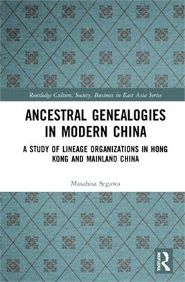 Ancestral genealogies in modern China :a study of lineage organizations in Hong Kong and mainland China /