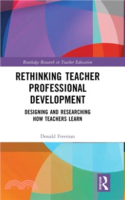 Rethinking Teacher Professional Development：Designing and Researching How Teachers Learn