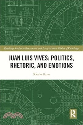 Juan Luis Vives: Politics, Rhetoric, and Emotions