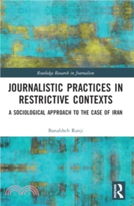 Journalistic Practices in Restrictive Contexts：A Sociological Approach to the Case of Iran