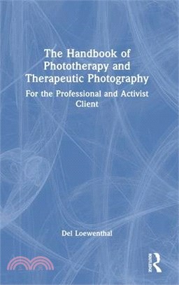 The Handbook of Phototherapy and Therapeutic Photography: For the Professional and Activist Client