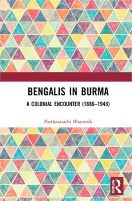 Bengalis in Burma: A Colonial Encounter (1886-1948)