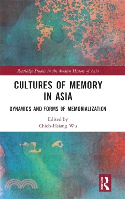 Cultures of Memory in Asia：Dynamics and Forms of Memorialization