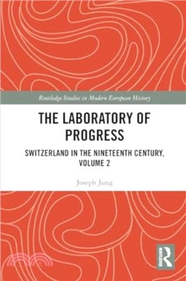 The Laboratory of Progress：Switzerland in the Nineteenth Century, Volume 2