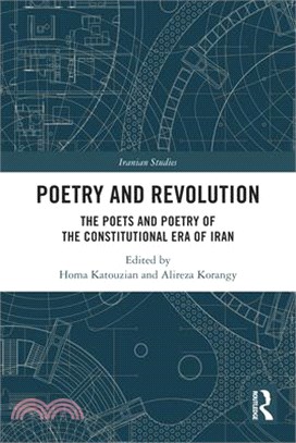 Poetry and Revolution: The Poets and Poetry of the Constitutional Era of Iran