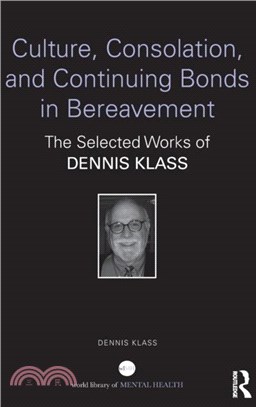 Culture, Consolation, and Continuing Bonds in Bereavement：The Selected Works of Dennis Klass