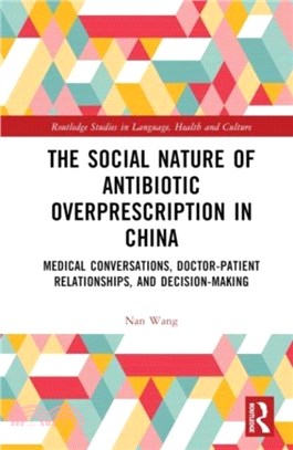 The Social Nature of Antibiotic Overprescription in China：Medical Conversations, Doctor-Patient Relationships, and Decision-Making