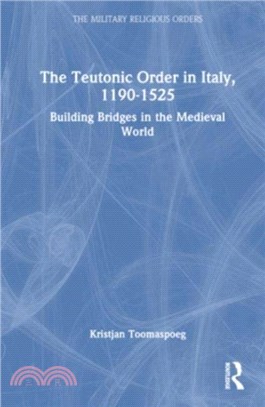 The Teutonic Order in Italy, 1190-1525：Building Bridges in the Medieval World