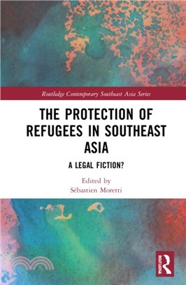 The Protection of Refugees in Southeast Asia：A Legal Fiction?