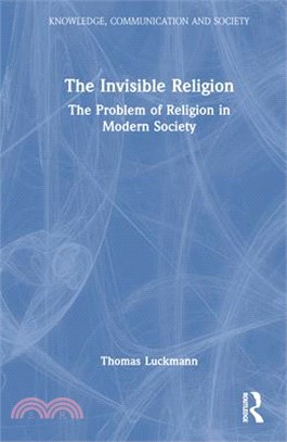 The Invisible Religion: The Problem of Religion in Modern Society