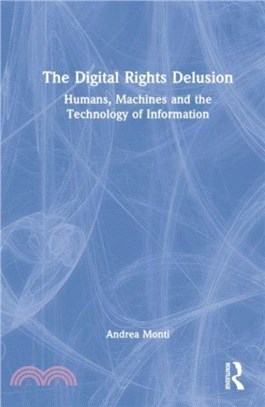 The Digital Rights Delusion：Humans, Machines and the Technology of Information