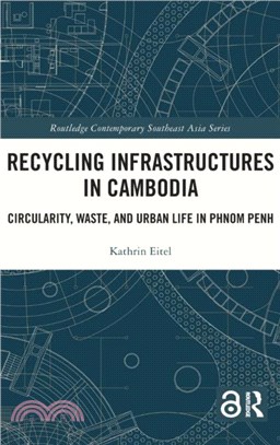 Recycling Infrastructures in Cambodia：Circularity, Waste, and Urban Life in Phnom Penh