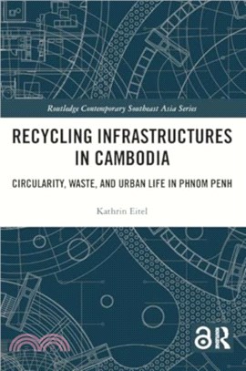 Recycling Infrastructures in Cambodia：Circularity, Waste, and Urban Life in Phnom Penh