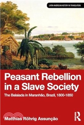 Peasant Rebellion in a Slave Society：The Balaiada in Maranhao, Brazil, 1800-1850
