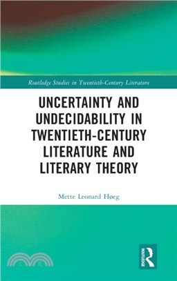 Uncertainty and Undecidability in Twentieth-Century Literature and Literary Theory