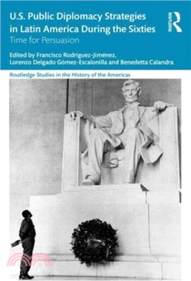 U.S. Public Diplomacy Strategies in Latin America During the Sixties：Time for Persuasion