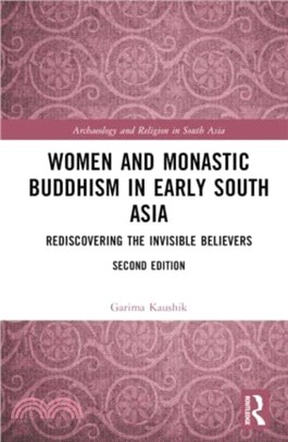 Women and Monastic Buddhism in Early South Asia：Rediscovering the invisible believers