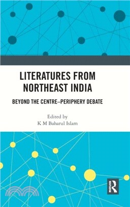 Literatures from Northeast India：Beyond the Centre-Periphery Debate