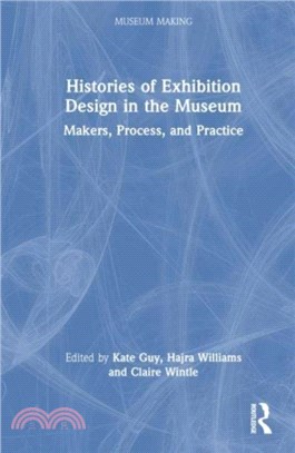 Histories of Exhibition Design in the Museum：Makers, Process, and Practice