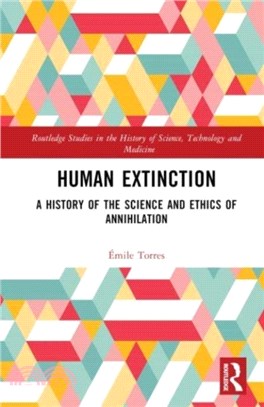 Human Extinction：A History of the Science and Ethics of Annihilation