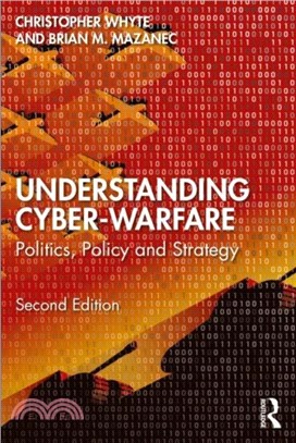 Understanding Cyber-Warfare：Politics, Policy and Strategy