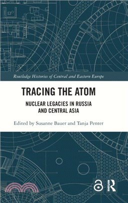 Tracing the Atom：Nuclear Legacies in Russia and Central Asia