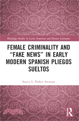 Female Criminality and "Fake News" in Early Modern Spanish Pliegos Sueltos