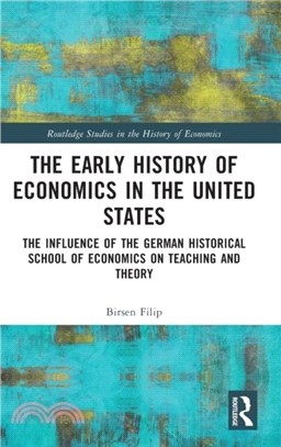 The Early History of Economics in the United States：The Influence of the German Historical School of Economics on Teaching and Theory