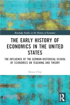 The Early History of Economics in the United States：The Influence of the German Historical School of Economics on Teaching and Theory