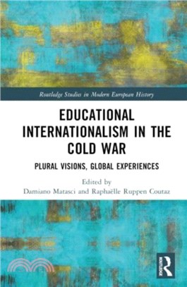 Educational Internationalism in the Cold War：Plural Visions, Global Experiences