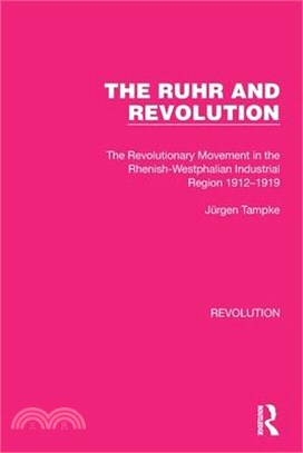 The Ruhr and Revolution: The Revolutionary Movement in the Rhenish-Westphalian Industrial Region 1912-1919