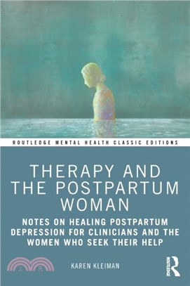 Therapy and the Postpartum Woman：Notes on Healing Postpartum Depression for Clinicians and the Women Who Seek their Help