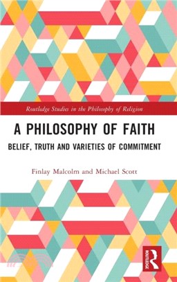 A Philosophy of Faith：Belief, Truth and Varieties of Commitment