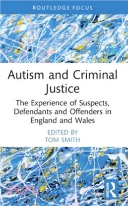 Autism and Criminal Justice：The Experience of Suspects, Defendants and Offenders in England and Wales