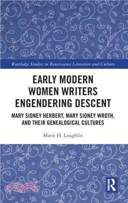 Early Modern Women Writers Engendering Descent：Mary Sidney Herbert, Mary Sidney Wroth, and their Genealogical Cultures
