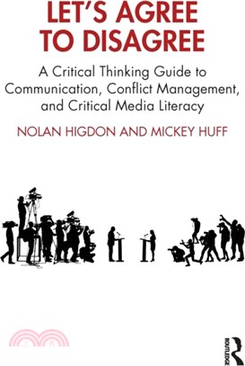 Let's Agree to Disagree：A Critical Thinking Guide to Communication, Conflict Management, and Critical Media Literacy