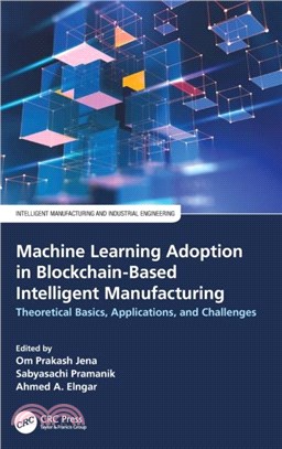 Machine Learning Adoption in Blockchain-Based Intelligent Manufacturing：Theoretical Basics, Applications, and Challenges