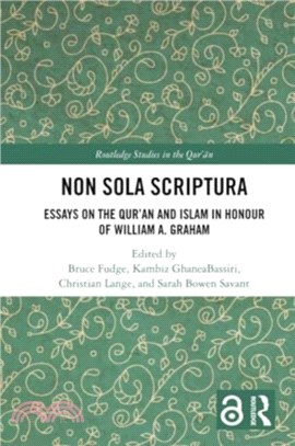 Non Sola Scriptura：Essays on the Qur?n and Islam in Honour of William A. Graham