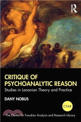 Critique of Psychoanalytic Reason：Studies in Lacanian Theory and Practice