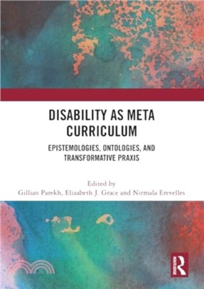 Disability as Meta Curriculum：Epistemologies, Ontologies, and Transformative Praxis