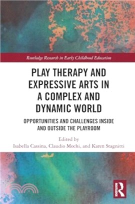 Play Therapy and Expressive Arts in a Complex and Dynamic World：Opportunities and Challenges Inside and Outside the Playroom