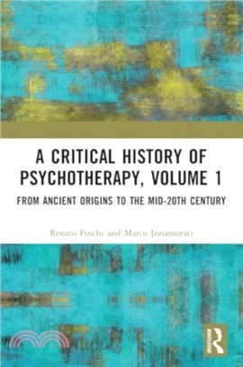 A Critical History of Psychotherapy, Volume 1：From Ancient Origins to the Mid 20th Century