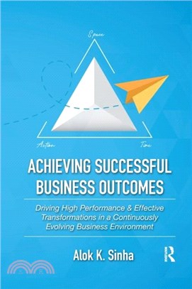 Achieving Successful Business Outcomes：Driving High Performance & Effective Transformations in a Continuously Evolving Business Environment