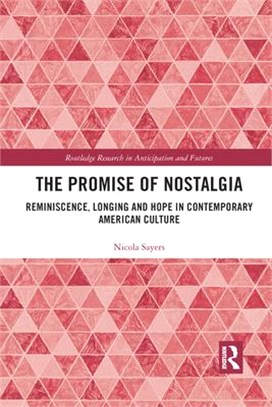 The Promise of Nostalgia: Reminiscence, Longing and Hope in Contemporary American Culture