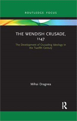 The Wendish Crusade, 1147: The Development of Crusading Ideology in the Twelfth Century