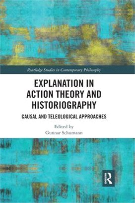 Explanation in Action Theory and Historiography: Causal and Teleological Approaches